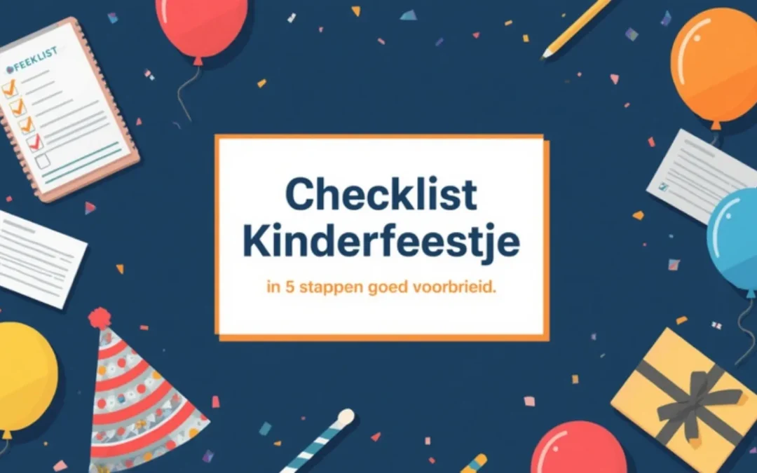 Checklist kinderfeestje: in 5 stappen goed voorbereid, met ballonnen, feestmuts, cadeautje en checklist